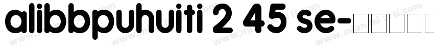 alibbpuhuiti 2 45 se字体转换